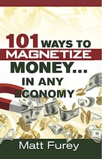 101 Ways to Magnetize Money in any Economy by Matt Furey